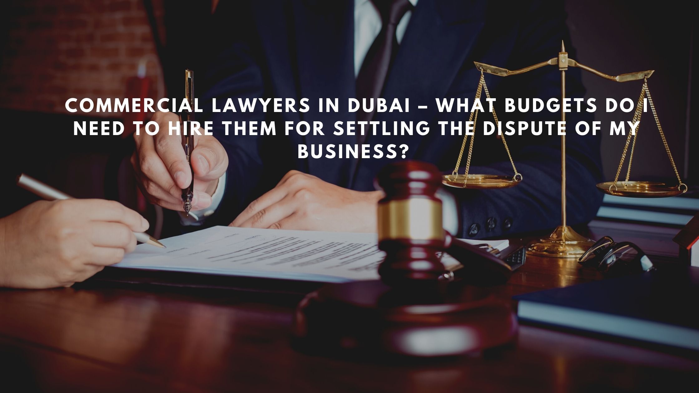 Everything You Need to Know Before Hiring Commercial Lawyer in Dubai